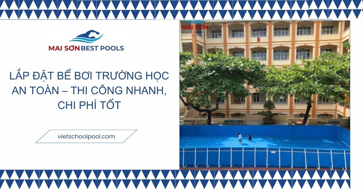 Lắp Đặt Bể Bơi Trường Học | Thi Công Hồ Bơi Cho Trường Học